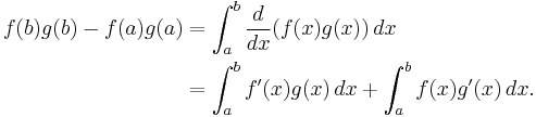 
\begin{align}
f(b)g(b) - f(a)g(a) & = \int_a^b \frac{d}{dx} ( f(x) g(x) )\, dx \\
& = \int_a^b f'(x) g(x) \, dx %2B \int_a^b f(x) g'(x)\, dx.
\end{align}
