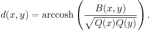 d(x, y) = \operatorname{arccosh}\left(\frac{B(x,y)}{\sqrt{Q(x)Q(y)}}\right).