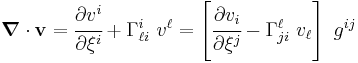 
   \boldsymbol{\nabla}\cdot\mathbf{v} = \cfrac{\partial v^i}{\partial \xi^i} %2B \Gamma^i_{\ell i}~v^\ell
    = \left[\cfrac{\partial v_i}{\partial \xi^j} - \Gamma^\ell_{ji}~v_\ell\right]~g^{ij}
 