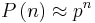 P\left(n\right) \approx {p^n} 