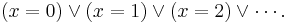 (x = 0) \lor (x = 1) \lor (x = 2) \lor \cdots.