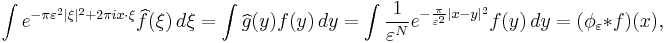 \int e^{-\pi\varepsilon^2|\xi|^2 %2B 2\pi i x\cdot\xi}\widehat{f}(\xi)\,d\xi = \int \widehat{g}(y)f(y)\,dy = \int \frac{1}{\varepsilon^N}e^{-\frac{\pi}{\varepsilon^2}|x - y|^2}f(y)\,dy = (\phi_{\varepsilon} * f)(x),