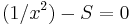 (1/x^2) - S = 0