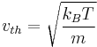 v_{th}=\sqrt{\frac{k_BT}{m}}