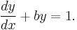 \frac{dy}{dx} %2B b y = 1.