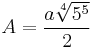 A = \frac{a\sqrt[4]{5^5}}{2}