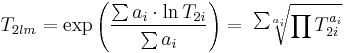 T_{2lm}
 = \exp\left(\frac{\sum{a_i} \cdot\ln{T_{2i}}}{\sum{a_i}}\right)
 = \sqrt[\sum{a_i}]{\prod T_{2i}^{a_i}}
