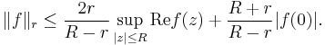  \|f\|_r \le \frac{2r}{R-r} \sup_{|z| \le R} \operatorname{Re} f(z) %2B \frac{R%2Br}{R-r} |f(0)|. 