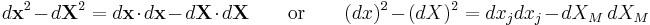 d\mathbf{x}^2 - d\mathbf{X}^2=d\mathbf x\cdot d\mathbf x-d\mathbf X\cdot d\mathbf X
\qquad \text{or} \qquad
(dx)^2 - (dX)^2=dx_jdx_j-dX_M\,dX_M\,\!