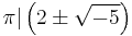  \pi|\left(2 \pm \sqrt{-5}\right)