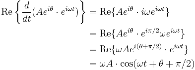 
\begin{align}
\operatorname{Re}\left\{\frac{d}{dt}(A e^{i\theta} \cdot e^{i\omega t})\right\}
&= \operatorname{Re}\{A e^{i\theta} \cdot i\omega e^{i\omega t}\} \\
&= \operatorname{Re}\{A e^{i\theta} \cdot e^{i\pi/2} \omega e^{i\omega t}\} \\
&= \operatorname{Re}\{\omega A e^{i(\theta %2B \pi/2)} \cdot e^{i\omega t}\} \\
&= \omega A\cdot \cos(\omega t %2B \theta %2B \pi/2)
\end{align}
