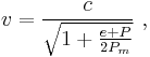 v = \frac{c}{\sqrt{1 %2B \frac{e %2B P}{2 P_m}}}~,