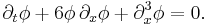 \partial_t \phi %2B 6 \phi\, \partial_x \phi %2B \partial_x^3 \phi = 0 .\,