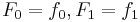 F_0 = f_0, F_1 = f_1