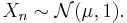 X_n \sim \mathcal{N}(\mu, 1).