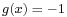 \scriptstyle g(x) \;=\; -1