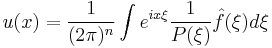   u (x) = \frac{1}{(2 \pi)^n} \int e^{i x \xi} \frac{1}{P(\xi)} \hat f (\xi) d\xi