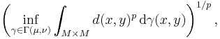 \left( \inf_{\gamma \in \Gamma (\mu, \nu)} \int_{M \times M} d(x, y)^{p} \, \mathrm{d} \gamma (x, y) \right)^{1/p},