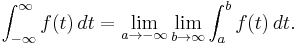 \int_{-\infty}^\infty f(t)\,dt = \lim_{a\to-\infty}\lim_{b\to\infty}\int_a^b f(t)\,dt.