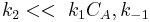 k_2 << \ k_1C_A, k_{-1}