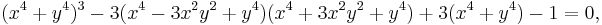 (x^4%2By^4)^3-3(x^4-3x^2y^2%2By^4)(x^4%2B3x^2y^2%2By^4)%2B3(x^4%2By^4)-1=0 , \,\!