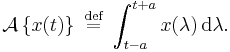  \mathcal{A}\left\{x(t)\right\}\ \stackrel{\text{def}}{=}\ \int_{t-a}^{t%2Ba} x(\lambda) \, \operatorname{d} \lambda. 