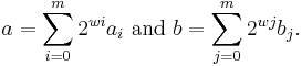 a=\sum_{i=0}^m {2^{wi}a_i}\text{ and }b=\sum_{j=0}^m {2^{wj}b_j}.