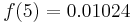  f(5) = 0.01024 \, 