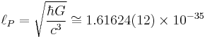  \ell_P =\sqrt{\frac{\hbar G}{c^3}} \cong 1.616 24 (12) \times 10^{-35}