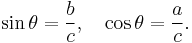\sin \theta = \frac{b}{c}, \quad \cos \theta = \frac{a}{c}.