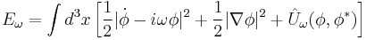  E_{\omega} = \int d^{3} x \left[ \frac{1}{2} |\dot{\phi} - i \omega \phi|^{2} %2B \frac{1}{2} |\nabla \phi|^{2} %2B \hat{U}_{\omega}(\phi, \phi^{*}) \right] 