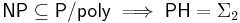 \mathsf{NP} \subseteq \mathsf{P/poly} \implies \mathsf{PH} = \Sigma_2