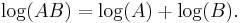  \log(AB) = \log(A) %2B \log(B).\,