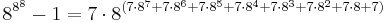  8^{8^8} - 1 = 7 \cdot 8^{(7 \cdot 8^7 %2B 7 \cdot 8^6 %2B 7 \cdot 8^5 %2B 7 \cdot 8^4 %2B 7 \cdot 8^3 %2B 7 \cdot 8^2 %2B 7 \cdot 8 %2B 7)}