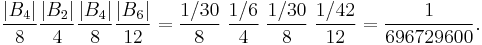 {|B_4|\over 8}{|B_2|\over 4}{|B_4|\over 8}{|B_6|\over 12} = {1/30\over 8}\;{1/6\over 4}\;{1/30\over 8}\;{1/42\over 12} = {1\over 696729600}.