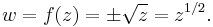 
w = f(z) = \pm\sqrt{z} = z^{1/2}.\,
