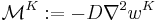 
   \mathcal{M}^K�:= -D\nabla^2 w^K
