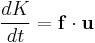  \frac{dK}{dt}= \mathbf{f} \cdot \mathbf{u} 