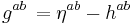 g^{ab} \, = \eta^{ab} - h^{ab}