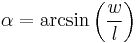 \alpha = \arcsin \left( \frac{w}{l} \right)