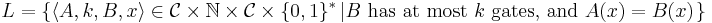  L = \left\{ \langle A,k,B,x \rangle \in \mathcal{C} \times \mathbb{N} \times \mathcal{C} \times \{0,1\}^*  
\left|
B \mbox{ has at most } k \mbox{ gates, and } A(x)=B(x) 
\right.
\right\} 