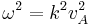 \omega^2=k^2v_A^2