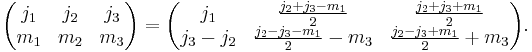 
\begin{pmatrix}
  j_1 & j_2 & j_3\\
  m_1 & m_2 & m_3
\end{pmatrix}
=
\begin{pmatrix}
  j_1 & \frac{j_2%2Bj_3-m_1}{2} & \frac{j_2%2Bj_3%2Bm_1}{2}\\
  j_3-j_2 & \frac{j_2-j_3-m_1}{2}-m_3 & \frac{j_2-j_3%2Bm_1}{2}%2Bm_3
\end{pmatrix}.
