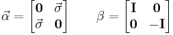 \vec\alpha = \begin{bmatrix} \mathbf{0} & \vec{\sigma} \\ \vec{\sigma} & \mathbf{0} \end{bmatrix} \quad \quad \beta = \begin{bmatrix} \mathbf{I} & \mathbf{0} \\ \mathbf{0} & -\mathbf{I} \end{bmatrix} \,