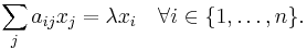  \sum_j a_{ij} x_j = \lambda x_i \quad \forall i \in \{1, \ldots, n\}. 