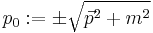 p_0�:= \pm \sqrt{\vec{p}^2 %2B m^2}