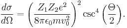  \frac{d\sigma}{d\Omega} =\left(\frac{ Z_1 Z_2 e^2}{8\pi\epsilon_0 m v_0^2}\right)^2 \csc^4{\left(\frac{\Theta}{2}\right)}. 