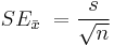 SE_\bar{x}\ = \frac{s}{\sqrt{n}}