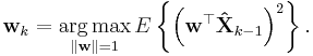 \mathbf{w}_k
 = \underset{\Vert \mathbf{w} \Vert = 1}{\operatorname{arg\,max}}\,E\left\{
 \left( \mathbf{w}^\top \mathbf{\hat{X}}_{k - 1}
 \right)^2 \right\}.