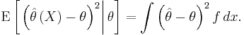 
\operatorname{E}\left[ \left. \left( \hat\theta\left(X\right) - \theta \right)^2 \right| \theta \right] = \int \left(\hat\theta - \theta\right)^2 f \, dx.
